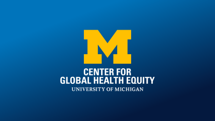 Center for Global Health Equity at the University of Michigan